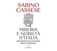 MISERIA E NOBILTA' D'ITALIA. DIALOGHI SULLO STATO DELLA NAZIONE - CASSESE