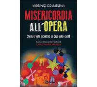 Misericordia all'opera. Storie e volti incontrati in Casa della carità