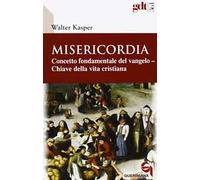 Misericordia. Concetto fondamentale del Vangelo. Chiave della vita cristiana