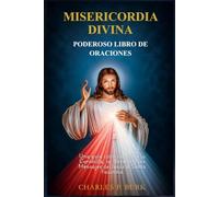 MISERICORDIA DIVINA PODEROSO LIBRO DE ORACIONES: Una guía católica sobre la Coronilla, la Novena y los Mensajes de Jesús a Santa Faustina.