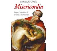 Misericordia. Dove l'umano e il divino d'incontrano