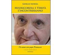 Misericordia e verità si incontreranno. Un anno con papa Francesco