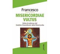Misericordiae vultus. Bolla di indizione del Giubileo straordinario della misericordia