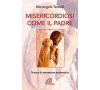 Misericordiosi come il Padre. Tracce di adorazione eucaristica