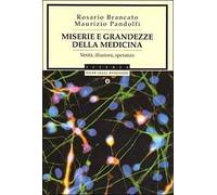 Miserie e grandezze della medicina. Verità, illusioni, speranze