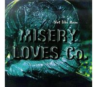 Misery Loves Company - Not Like Them