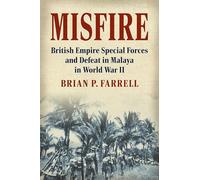 Misfire: British Empire Special Forces and Defeat in Malaya in World War II (Modern War Studies)