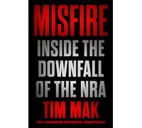 Misfire: Inside the Downfall of the NRA