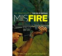 Misfire: The Tragic Failure of the M16 in Vietnam