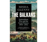Misha Glenny The Balkans, 1804-2012 (Tascabile)
