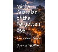 Misha: Guardian of the Forgotten Boy: A Marked ones Prequel