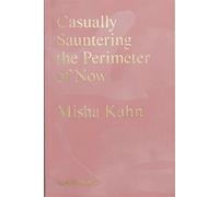Misha Kahn Casually Sauntering the Perimeter of Now (Tascabile)