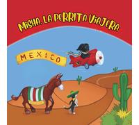 Misha, la perrita viajera: México: Una aventura educativa para pequeños viajeros