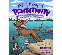 Misha's Message of Pawsitivity: Based on a Chocolate Lab's Inspiring True Story of Love, Adventure, Loss, and Determination