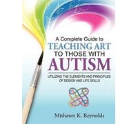 Mishawn K. Reyno A Complete Guide to Teaching Art to Those With Aut (Tascabile)