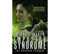 Mishell Baker Impostor Syndrome (Copertina rigida) Arcadia Project
