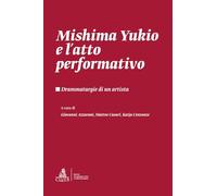 Mishima Yukio e l'atto performativo. Drammaturgie di un artista