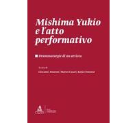 Mishima Yukio e l'atto performativo. Drammaturgie di un artista