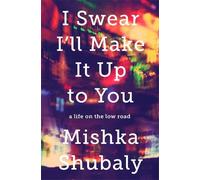 Mishka Shubaly I Swear I'll Make It Up to You (Copertina rigida)