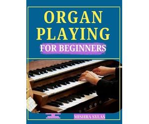 Mishra Sylas Organ Playing for Beginners (Tascabile)