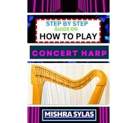 Mishra Sylas Step by Step Guide on How to Play Concert Harp (Tascabile)