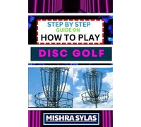 Mishra Sylas Step by Step Guide on How to Play Disc Golf (Tascabile)