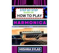 Mishra Sylas Step by Step Guide on How to Play Harmonica (Tascabile)