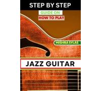 Mishra Sylas Step by Step Guide on How to Play Jazz Guitar (Tascabile)