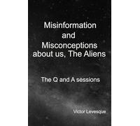 Misinformation and Misconceptions about us, The Aliens