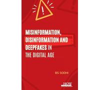 Misinformation, Disinformation and Deepfakes in the Digital Age