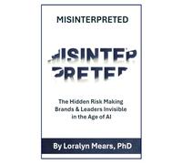 MISINTERPRETED: The Hidden Risk Making Brands & Leaders Invisible in the Age of AI