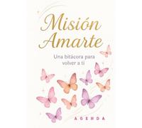 Misión Amarte: Agenda de Crecimiento Personal y Amor Propio | Planificador Semanal con Afirmaciones y Ejercicios para Sanar, Establecer Límites y Volver a tu Centro.