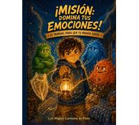 ¡Misión: domina tus emociones!: El manual para ser tu propio héroe.