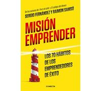 Misión emprender. Los 70 hábitos de los emprendedores de exito / Mission Enterprise: Mission Enterprise. The 70 Habits of Successful Entrepreneurs: ... / the 70 Habits of Successful Entrepreneurs