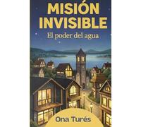 MISIÓN INVISIBLE: El poder del agua
