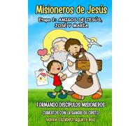 Misioneros de Jesús - Etapa 1: Amigos de Jesús, José y María (Formando Discípulos Misioneros - Cubiertos con la Sangre de Cristo)