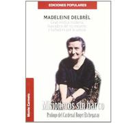 Misioneros sin Barco: Madeleine Delbrêl. Gran mística moderna buscadora del no creyente y luchadora por la justicia