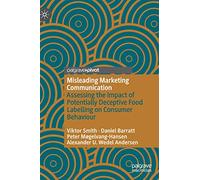 Misleading Marketing Communication: Assessing the Impact of Potentially Deceptive Food Labelling on Consumer Behaviour