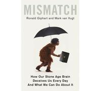 Mismatch: How Our Stone Age Brain Deceives Us Every Day (and What We Can Do Abou