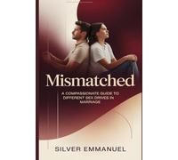 MISMATCHED: A Compassionate Guide to Different Sex Drives in Marriage