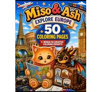Miso & Ash Explore Europe: 50 Coloring Pages + 50 Bonus Creative Coloring Prompts