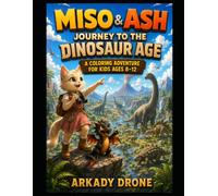 Miso & Ash: Journey to the Dinosaur Age: A Coloring Adventure for Kids Ages 8-12