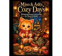 Miso & Ash's Cozy Days: 50 Relaxing Fantasy Coloring Pages for Teens & Adults