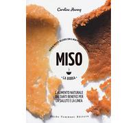 Miso. La bibbia. Più di 65 ricette sfiziose con il miso per mantenersi sani