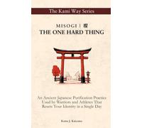 Misogi | 禊:THE ONE HARD THING: An Ancient Japanese Purification Practice Used by Warriors & Athletes That Resets Your Identity in a Single Day