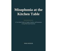 Misophonia at the Kitchen Table: A Two-Sided Guide for Couples, Families, and Roommates Living With Sound Sensitivity