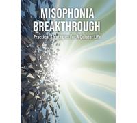 Misophonia Breakthrough: Practical Strategies For A Quieter Life