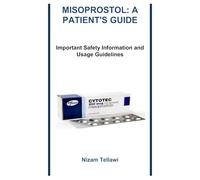 MISOPROSTOL: A PATIENT'S GUIDE: Important Safety Information and Usage Guidelines