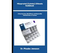 Misoprostol (Cytotec) Ultimate Guidebook: Lifesaving Uses, Side Effects, and Responsible Administration of Cytotec