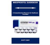 MISOPROSTOL GUIDEBOOK: A Comprehensive Resource for Healthcare Providers